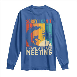 Funny Surfing Lover Long Sleeve Shirt Sorry I Cant I Have A Board Meeting Surfer TS11 Royal Blue Print Your Wear