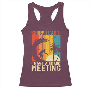 Funny Surfing Lover Racerback Tank Top Sorry I Cant I Have A Board Meeting Surfer TS11 Maroon Print Your Wear