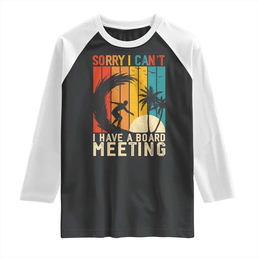 Funny Surfing Lover Raglan Shirt Sorry I Cant I Have A Board Meeting Surfer TS11 Black White Print Your Wear