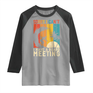 Funny Surfing Lover Raglan Shirt Sorry I Cant I Have A Board Meeting Surfer TS11 Sport Gray Black Print Your Wear