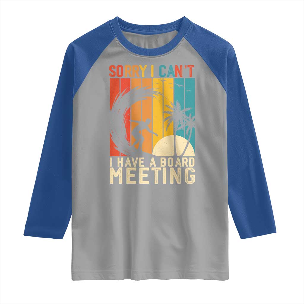Funny Surfing Lover Raglan Shirt Sorry I Cant I Have A Board Meeting Surfer TS11 Sport Gray Royal Print Your Wear