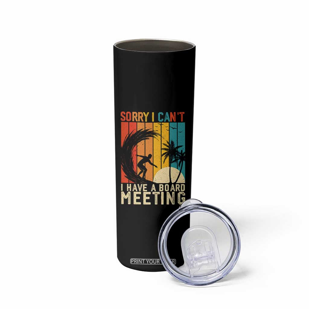Funny Surfing Lover Skinny Tumbler Sorry I Cant I Have A Board Meeting Surfer TS11 Print Your Wear