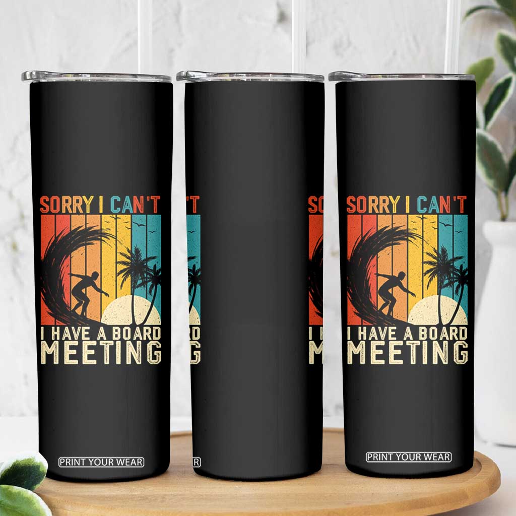 Funny Surfing Lover Skinny Tumbler Sorry I Cant I Have A Board Meeting Surfer TS11 Print Your Wear