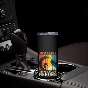 Funny Surfing Lover Skinny Tumbler Sorry I Cant I Have A Board Meeting Surfer TS11 Print Your Wear