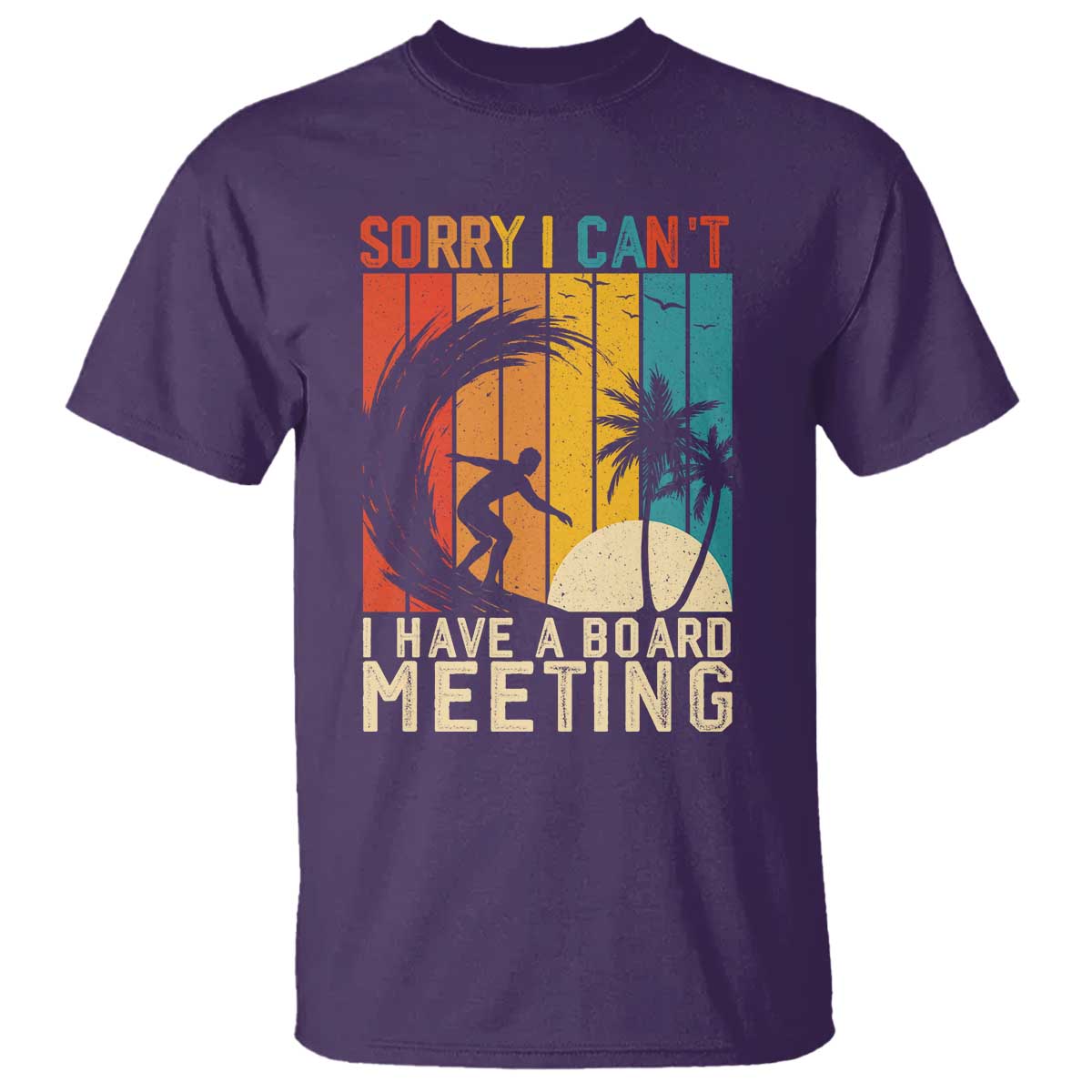 Funny Surfing Lover T Shirt Sorry I Cant I Have A Board Meeting Surfer TS11 Purple Print Your Wear