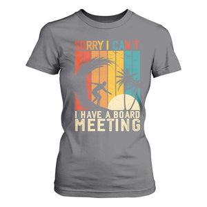 Funny Surfing Lover T Shirt For Women Sorry I Cant I Have A Board Meeting Surfer TS11 Charcoal Print Your Wear