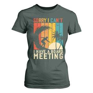 Funny Surfing Lover T Shirt For Women Sorry I Cant I Have A Board Meeting Surfer TS11 Dark Forest Green Print Your Wear