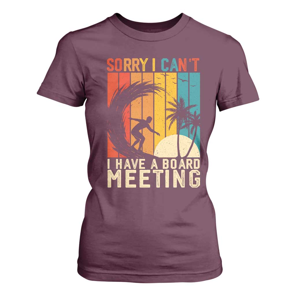 Funny Surfing Lover T Shirt For Women Sorry I Cant I Have A Board Meeting Surfer TS11 Maroon Print Your Wear