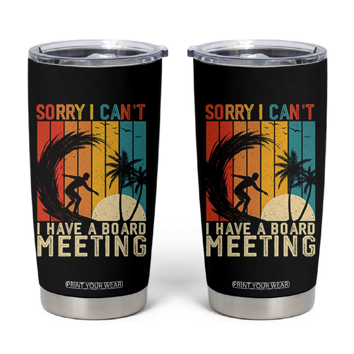 Funny Surfing Lover Tumbler Cup Sorry I Cant I Have A Board Meeting Surfer TS11 Black Print Your Wear