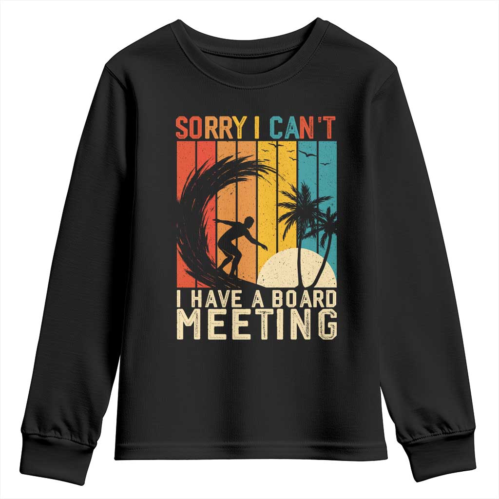 Funny Surfing Lover Youth Sweatshirt Sorry I Cant I Have A Board Meeting Surfer TS11 Black Print Your Wear