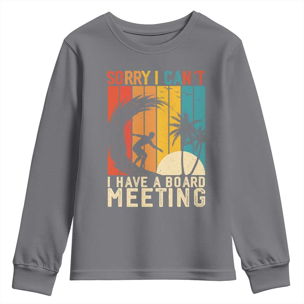 Funny Surfing Lover Youth Sweatshirt Sorry I Cant I Have A Board Meeting Surfer TS11 Charcoal Print Your Wear