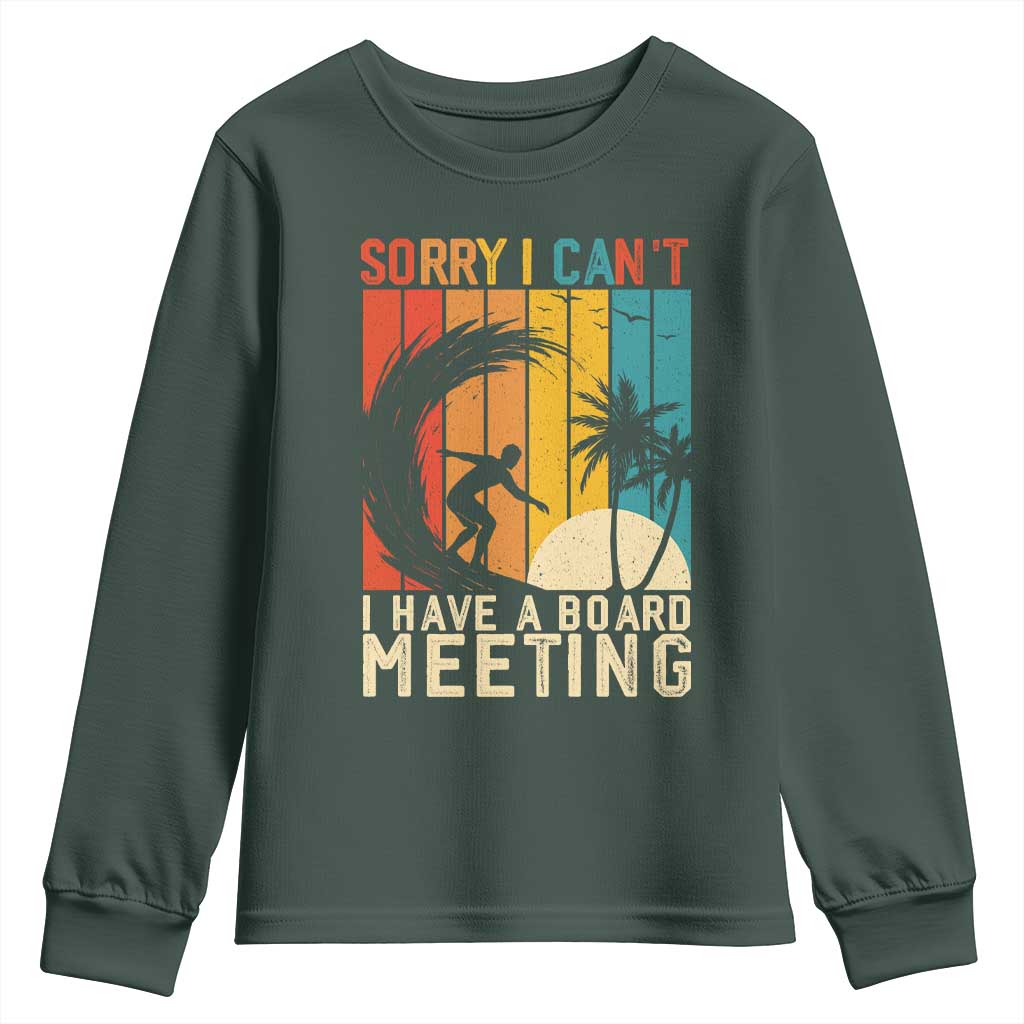Funny Surfing Lover Youth Sweatshirt Sorry I Cant I Have A Board Meeting Surfer TS11 Dark Forest Green Print Your Wear
