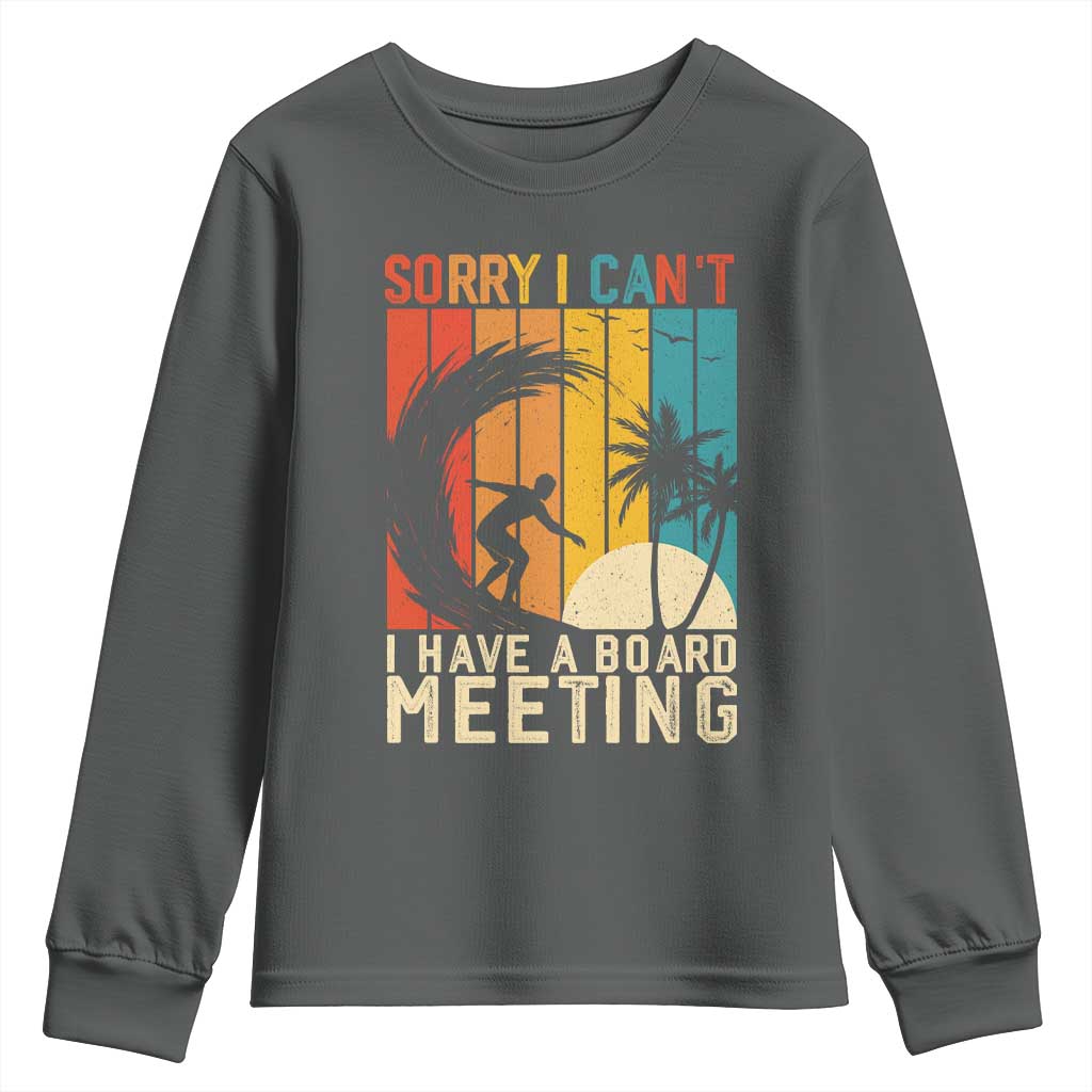 Funny Surfing Lover Youth Sweatshirt Sorry I Cant I Have A Board Meeting Surfer TS11 Dark Heather Print Your Wear