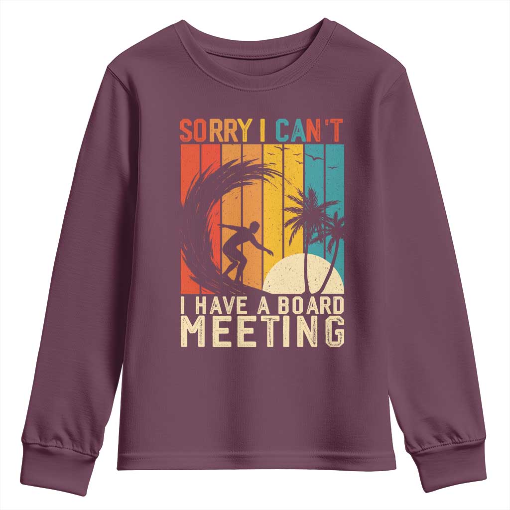 Funny Surfing Lover Youth Sweatshirt Sorry I Cant I Have A Board Meeting Surfer TS11 Maroon Print Your Wear