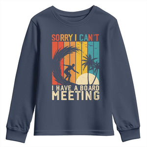 Funny Surfing Lover Youth Sweatshirt Sorry I Cant I Have A Board Meeting Surfer TS11 Navy Print Your Wear