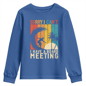 Funny Surfing Lover Youth Sweatshirt Sorry I Cant I Have A Board Meeting Surfer TS11 Royal Blue Print Your Wear