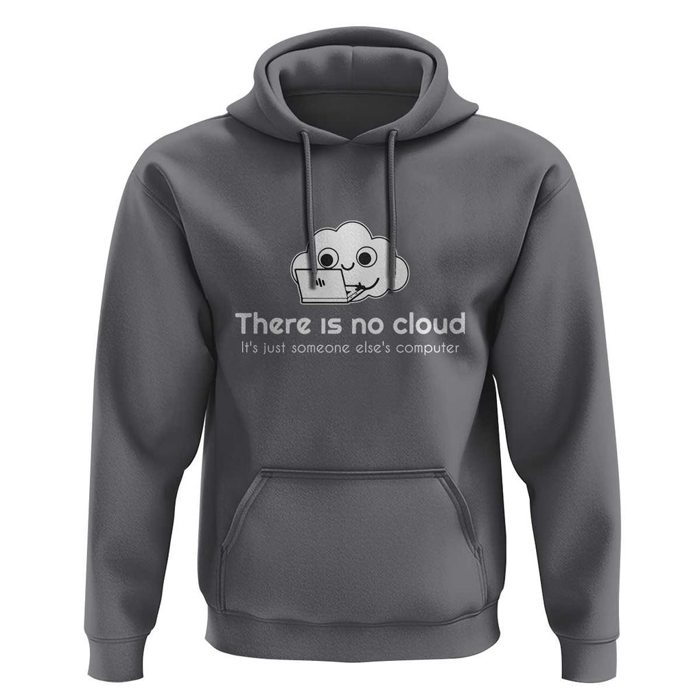 Funny Programmer Hoodie There Is No Cloud It's Just Someone Else's computer TS11 Charcoal Print Your Wear