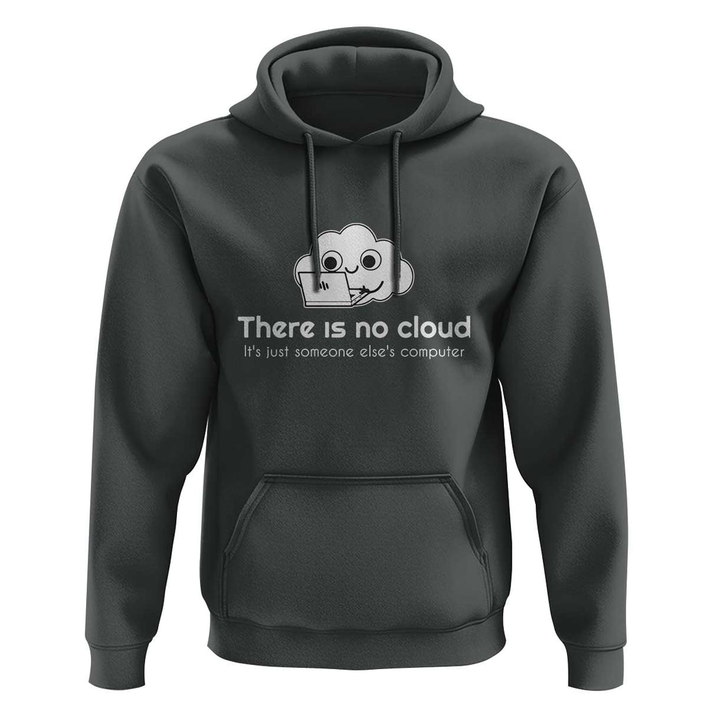 Funny Programmer Hoodie There Is No Cloud It's Just Someone Else's computer TS11 Dark Heather Print Your Wear