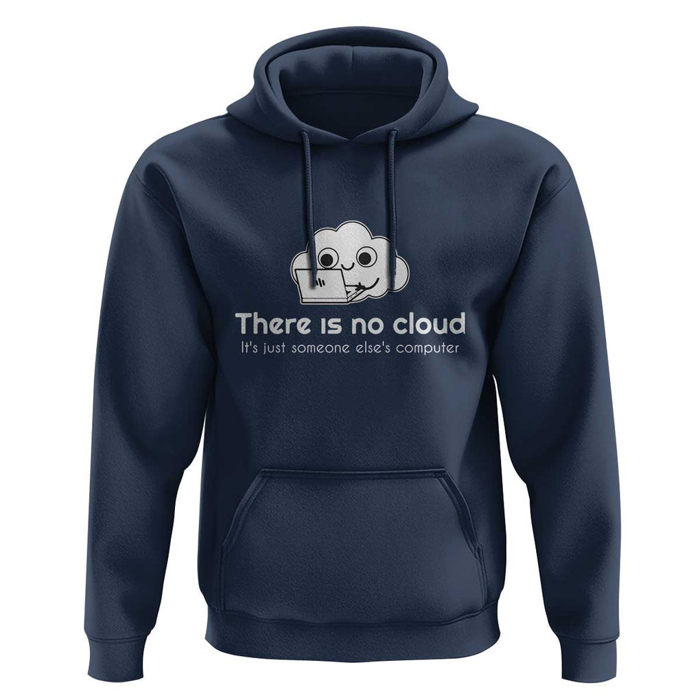 Funny Programmer Hoodie There Is No Cloud It's Just Someone Else's computer TS11 Navy Print Your Wear