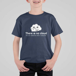 Funny Programmer T Shirt For Kid There Is No Cloud It's Just Someone Else's computer TS11 Navy Print Your Wear