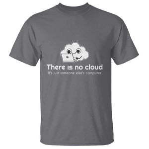 Funny Programmer T Shirt There Is No Cloud It's Just Someone Else's computer TS11 Charcoal Print Your Wear