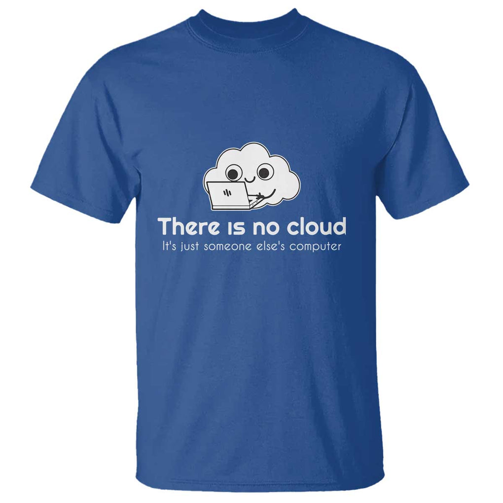 Funny Programmer T Shirt There Is No Cloud It's Just Someone Else's computer TS11 Royal Blue Print Your Wear