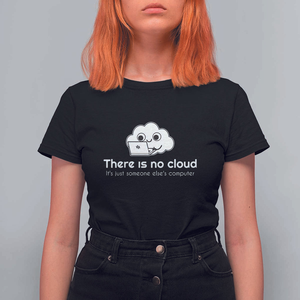 Funny Programmer T Shirt For Women There Is No Cloud It's Just Someone Else's computer TS11 Black Print Your Wear
