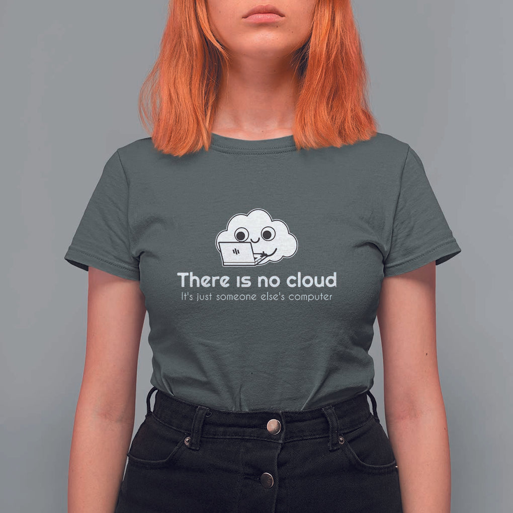 Funny Programmer T Shirt For Women There Is No Cloud It's Just Someone Else's computer TS11 Dark Heather Print Your Wear