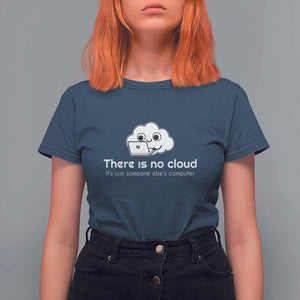 Funny Programmer T Shirt For Women There Is No Cloud It's Just Someone Else's computer TS11 Navy Print Your Wear