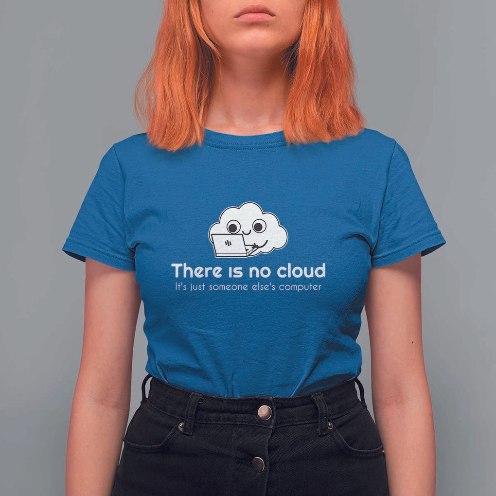 Funny Programmer T Shirt For Women There Is No Cloud It's Just Someone Else's computer TS11 Royal Blue Print Your Wear