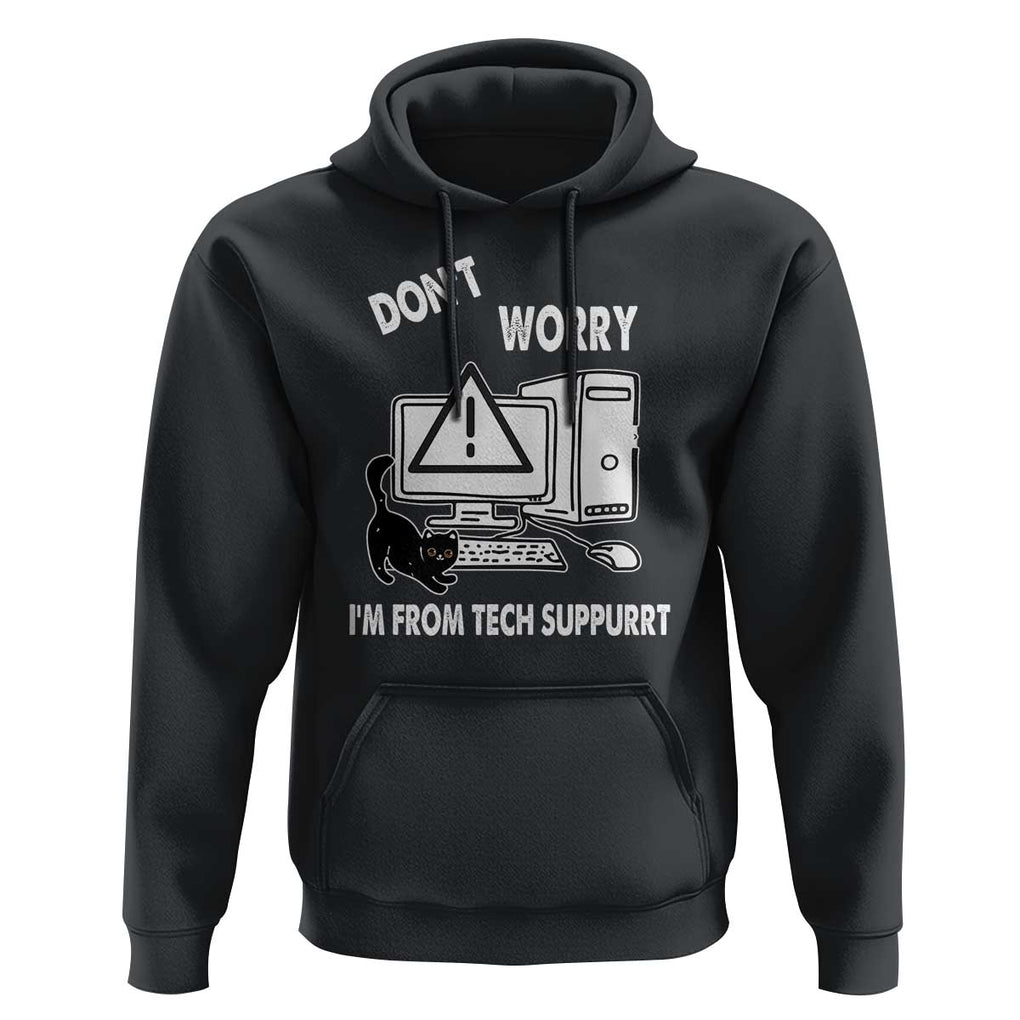 Funny Programming Cat Hoodie Don't Worry I'm From Tech Suppurrt Support Computer TS11 Black Print Your Wear