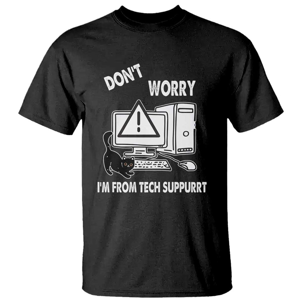 Funny Programming Cat T Shirt Don't Worry I'm From Tech Suppurrt Support Computer TS11 Black Print Your Wear