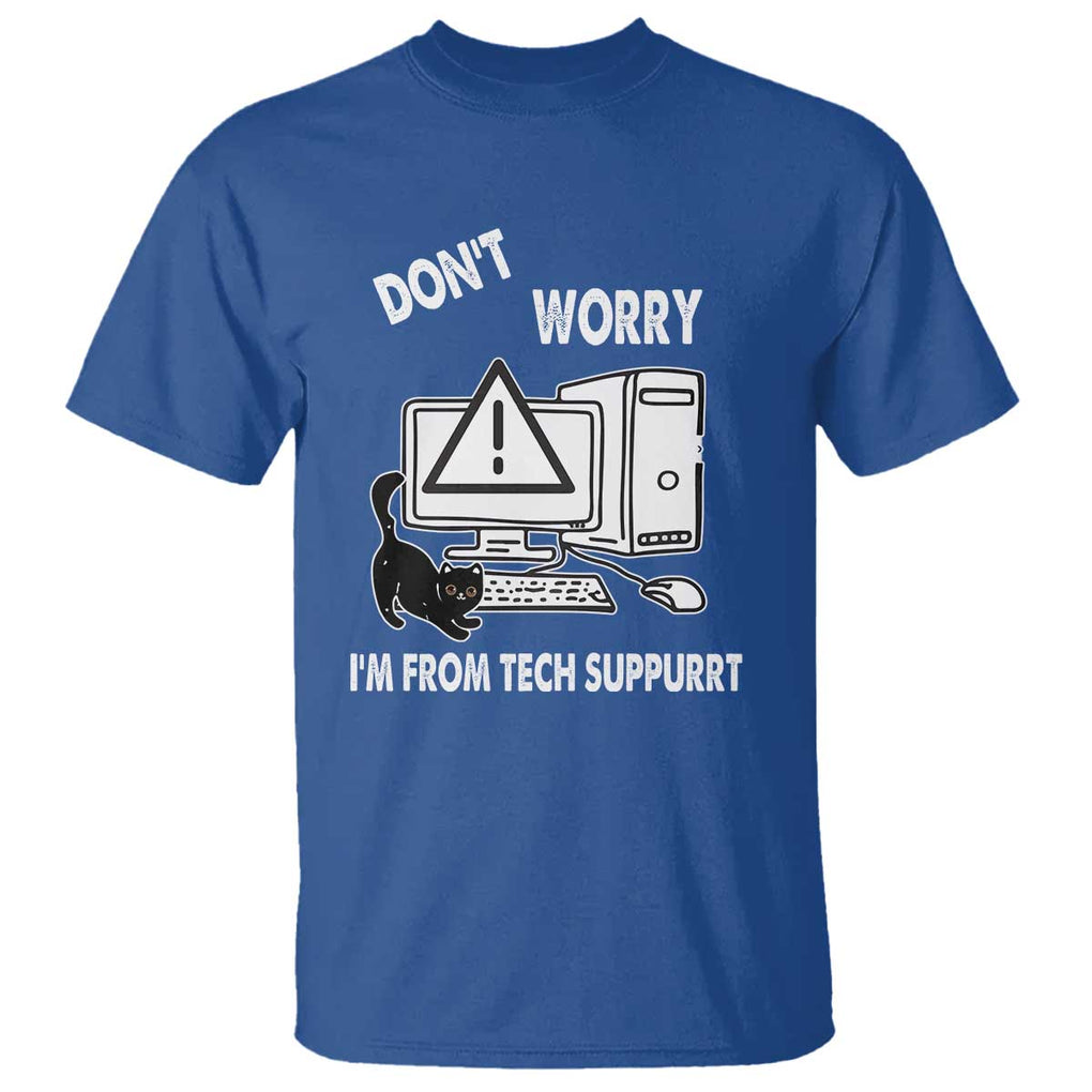 Funny Programming Cat T Shirt Don't Worry I'm From Tech Suppurrt Support Computer TS11 Royal Blue Print Your Wear