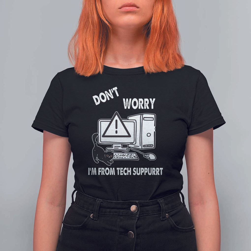Funny Programming Cat T Shirt For Women Don't Worry I'm From Tech Suppurrt Support Computer TS11 Black Print Your Wear