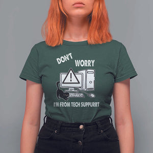 Funny Programming Cat T Shirt For Women Don't Worry I'm From Tech Suppurrt Support Computer TS11 Dark Forest Green Print Your Wear