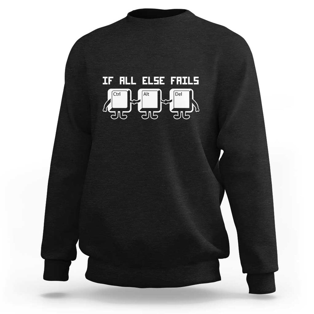 Funny Developer Sweatshirt If All Else Fails Ctrl Alt Del Keyboard Computer TS11 Black Print Your Wear