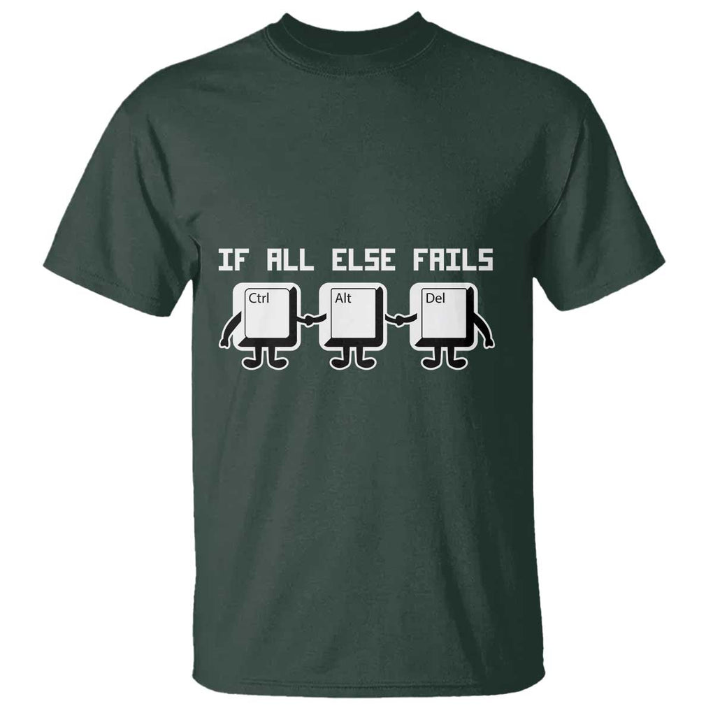 Funny Developer T Shirt If All Else Fails Ctrl Alt Del Keyboard Computer TS11 Dark Forest Green Print Your Wear