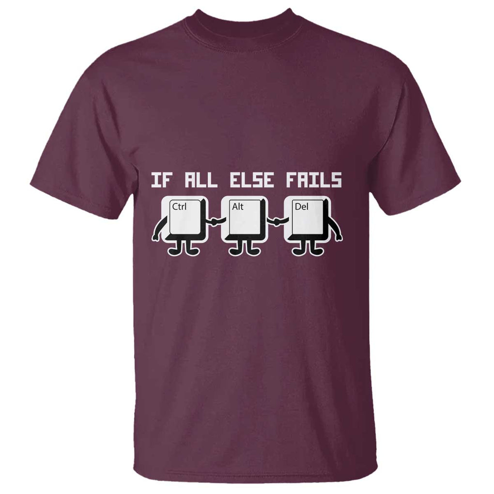 Funny Developer T Shirt If All Else Fails Ctrl Alt Del Keyboard Computer TS11 Maroon Print Your Wear