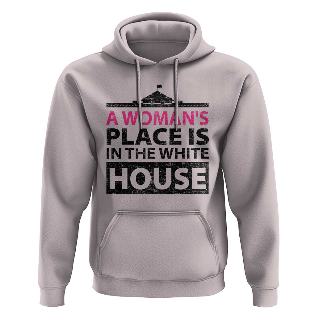 A Woman's Place Is In The White House Hoodie President Quote 2024 TS11 Ice Gray Print Your Wear