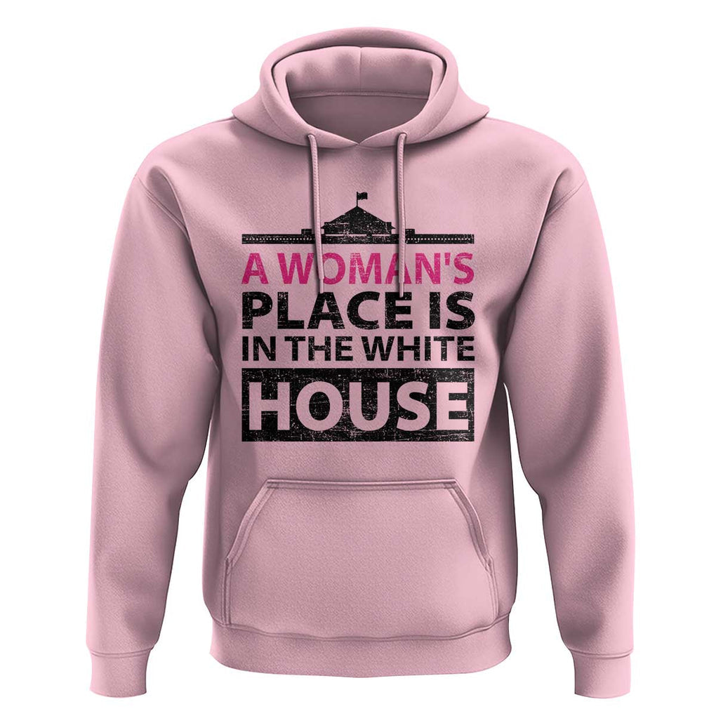 A Woman's Place Is In The White House Hoodie President Quote 2024 TS11 Light Pink Print Your Wear