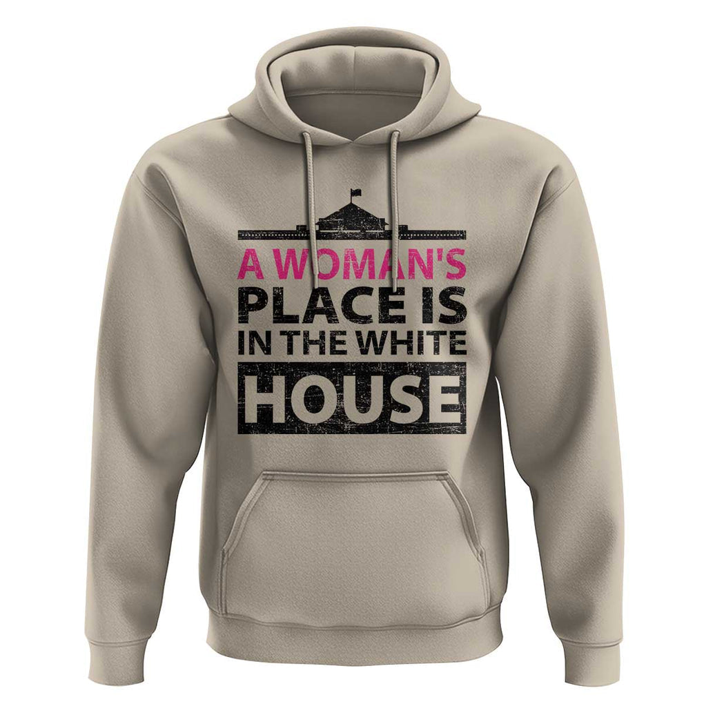 A Woman's Place Is In The White House Hoodie President Quote 2024 TS11 Sand Print Your Wear
