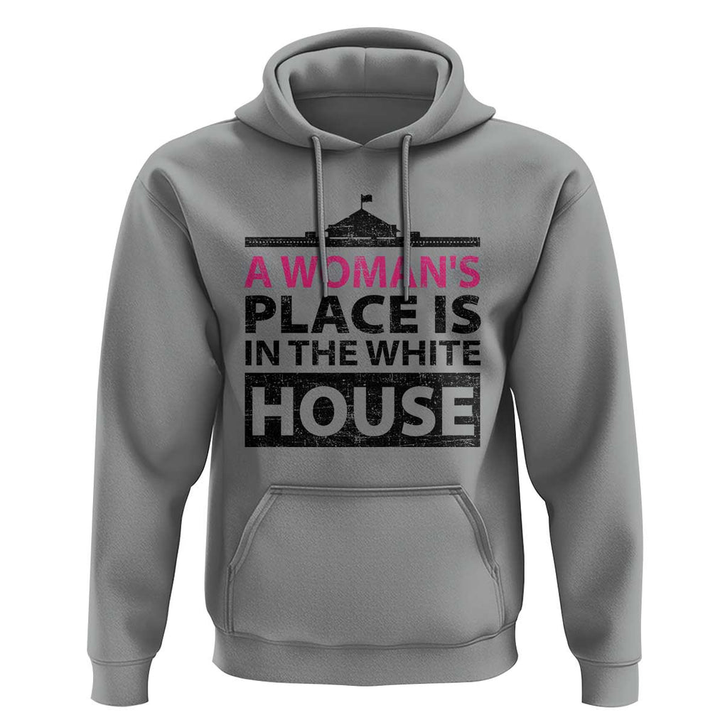 A Woman's Place Is In The White House Hoodie President Quote 2024 TS11 Sport Gray Print Your Wear