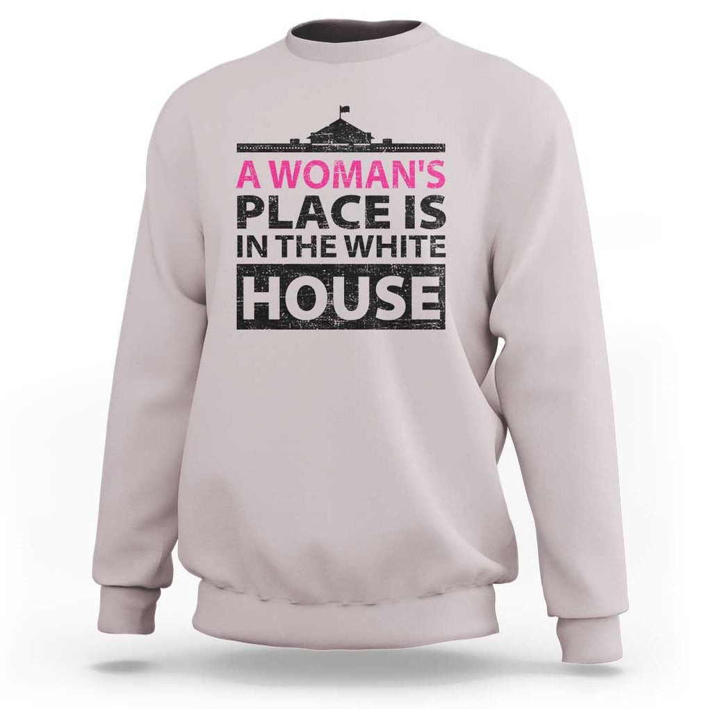 A Woman's Place Is In The White House Sweatshirt President Quote 2024 TS11 Ice Gray Print Your Wear