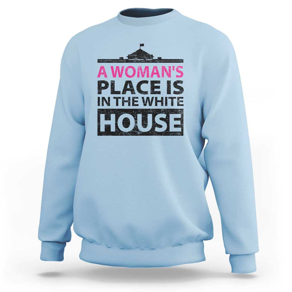 A Woman's Place Is In The White House Sweatshirt President Quote 2024 TS11 Light Blue Print Your Wear