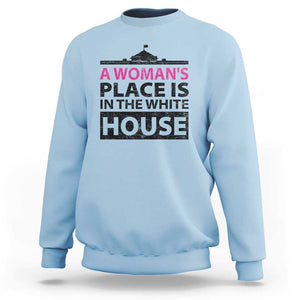 A Woman's Place Is In The White House Sweatshirt President Quote 2024 TS11 Light Blue Print Your Wear