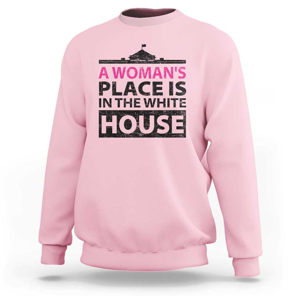 A Woman's Place Is In The White House Sweatshirt President Quote 2024 TS11 Light Pink Print Your Wear