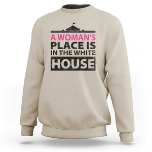 A Woman's Place Is In The White House Sweatshirt President Quote 2024 TS11 Sand Print Your Wear