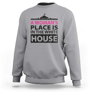 A Woman's Place Is In The White House Sweatshirt President Quote 2024 TS11 Sport Gray Print Your Wear