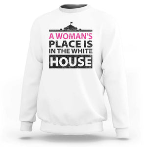 A Woman's Place Is In The White House Sweatshirt President Quote 2024 TS11 White Print Your Wear