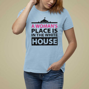 A Woman's Place Is In The White House T Shirt For Women President Quote 2024 TS11 Light Blue Print Your Wear